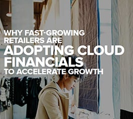 Why fast growing Retailers are adopting cloud financials to accelerate growth