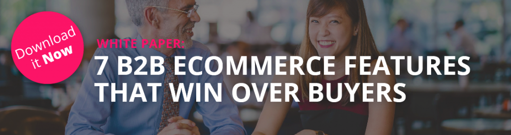7 B2B Ecommerce fEATURES THAT Win over Buyers
